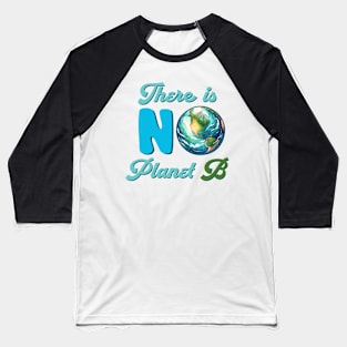 There Is No Planet B Baseball T-Shirt